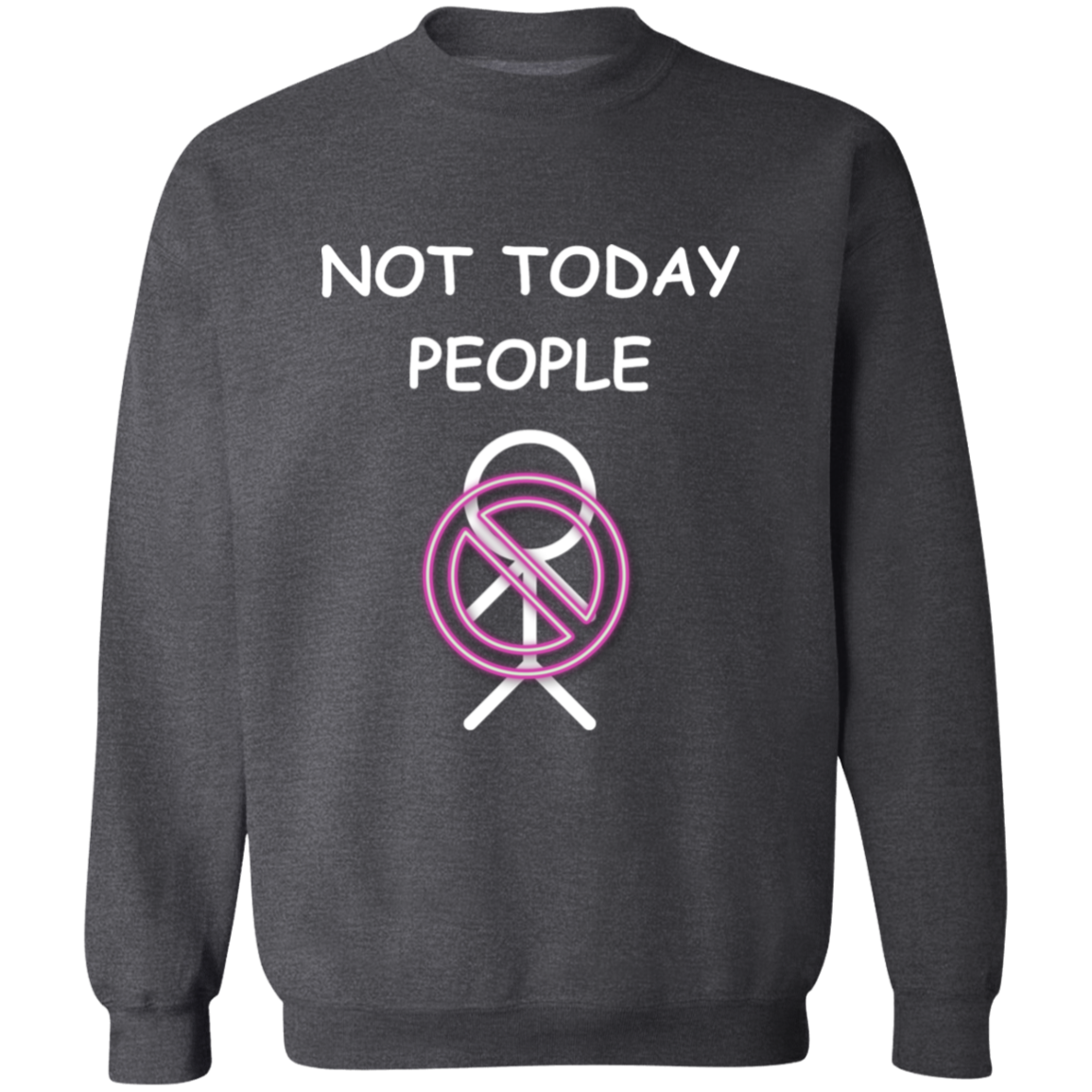 "Not Today People" Gilden Crewneck Pullover Sweatshirt